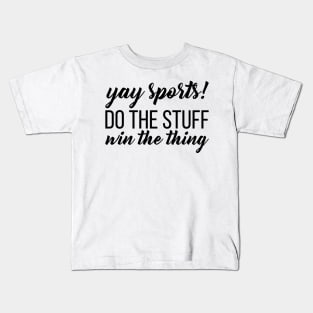 Yay Sports! Do the Stuff Win the Thing Kids T-Shirt